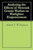 Analyzing the Effects of Network Centric Warfare on Warfighter Empowerment