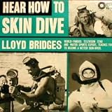 Hear How to Skin Dive - Lloyd Bridges [1961] Lloyd Bridges was the star of the television series Sea Hunt. Here he teaches about America's fastest growing water sport.