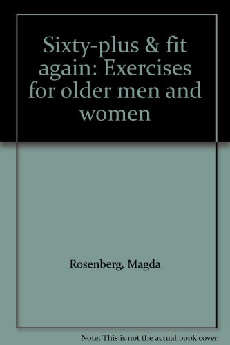 Sixty-plus & fit again: Exercises for older men and women