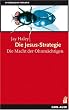 Die Jesus-Strategie. Die Macht der Ohnm�chtigen