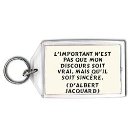 L'important n'est pas que mon discours soit vrai, mais qu'il soit sinc�re. (d'Albert Jacquard) Porte Cl�