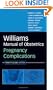 Williams Manual of Obstetrics: Pregnancy Complications, Twenty-Second Edition