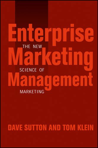 Enterprise Marketing Management: The New Science of Marketing, by Dave Sutton, Tom Klein