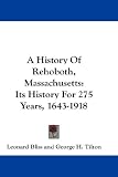 A History Of Rehoboth, Massachusetts: Its History For 275 Years, 1643-1918