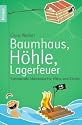 Baumhaus, H&ouml;hle, Lagerfeuer: Spannende Abenteuer f&uuml;r V&auml;ter und Kinder