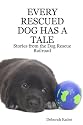 Every Rescued Dog Has a Tale: Stories from the Dog Rescue Railroad
