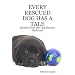 EVERY RESCUED DOG HAS A TALE: Stories from the Dog Rescue Railroad
