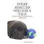 EVERY RESCUED DOG HAS A TALE: Stories from the Dog Rescue Railroad