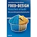 Food-Design: Panschen erlaubt: Wie unsere Nahrung ihre Unschuld verliert