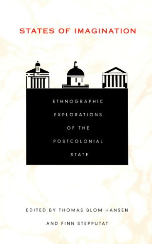 States of Imagination: Ethnographic Explorations of the Postcolonial State (Politics, History, and Culture)
