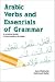 Arabic Verbs and Essentials of Grammar: A Practical Guide to the Mastery of Arabic