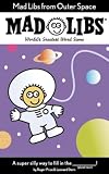 Mad Libs From Outer Space Worlds Greatest Party Game Mad Libs From Outer Space
