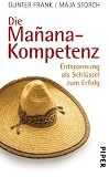 Die Ma&ntilde;ana-Kompetenz: Entspannung als Schl&uuml;ssel zum Erfolg - Gunter Frank, Maja Storch