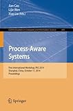 Process-Aware Systems : First International Workshop, PAS 2014, Shanghai, China, October 17, 2014, Proceedings