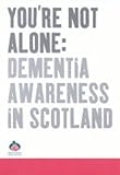 You're not alone : dementia awareness in Scotland