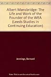 Albert Mansbridge : the life and work of the founder of the WEA