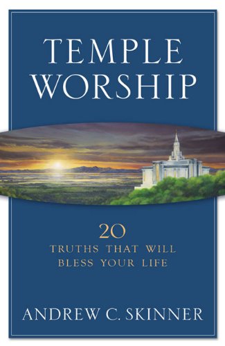 Temple Worship: 20 Truths That Will Bless Your Life