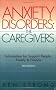 Anxiety Disorders: The Caregivers: Information for Support People, Family and Friends
