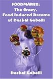 Foodmares: The Crazy, Food Induced Dreams of Dashel Gabelli