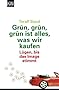 Gr�n, gr�n, gr�n ist alles, was wir kaufen: L�gen, bis das Image stimmt