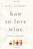 How to Love Wine: A Memoir and Manifesto