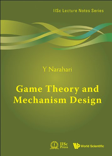 Game Theory and Mechanism Design: 4 (IISc Lecture Notes Series)