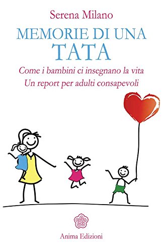 Memorie di una tata: Come i bambini ci insegnano la vita Un report per adulti consapevoli (Italian Edition)