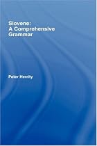 Slovene: A Comprehensive Grammar (Routledge Grammars)