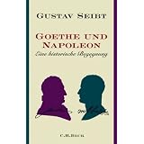 Goethe und Napoleon: Eine historische Begegnungvon "Gustav Seibt"