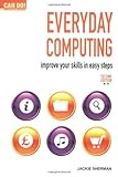 Everyday computing : improve your skills in easy steps