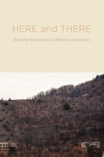 Here and There: Reading Pennsylvania's Working Landscapes