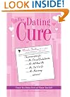 The Dating Cure: The Prescription For Ms. Picky, Ms. Eternal Bachelorette, Ms. All About Me, Ms. Can't Let Go, And Ms. Matrimony