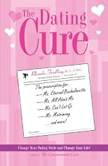The Dating Cure: The Prescription For Ms. Picky, Ms. Eternal Bachelorette, Ms. All About Me, Ms. Can't Let Go, And Ms. Matrimony