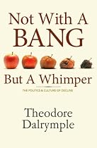 Not With a Bang But a Whimper: The Politics & Culture of Decline