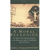 A Moral Reckoning: The Role of the Catholic Church in the Holocaust and Its Unfulfilled Duty of Repairby Daniel Jonah Goldhagen