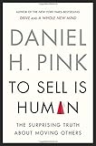 To Sell Is Human: The Surprising Truth About Moving Others