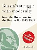 Russia s Struggle With Modernity: From the Romanovs to the Bolsheviks 1815-1929 (Explaining Modern History: 20th Century Russia)