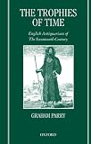 The Trophies of Time: English Antiquarians of the Seventeenth Century