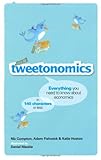 Tweetonomics : everything you need to know about economics in 140 characters or less