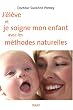 J'�l�ve et je soigne mon enfant avec les m�thodes naturelles
