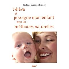 J'�l�ve et je soigne mon enfant avec les m�thodes naturelles