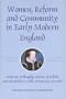 Women, Reform and Community in Early Modern England: Katherine Willoughby, duchess of Suffolk, and Lincolnshire's Godly Aristocracy, 1519-1580 (Studies in Modern British Religious History)