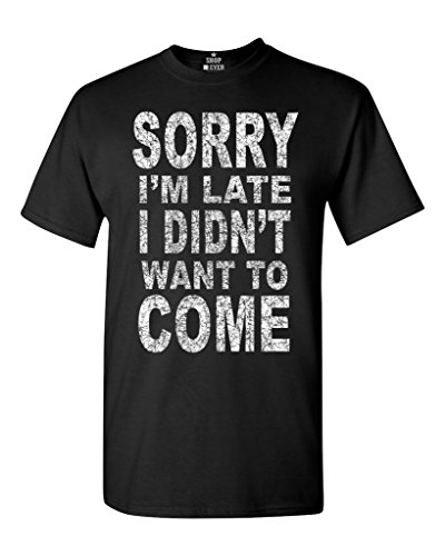 Shop4Ever Sorry I'm Late I Didn't Want to Come T-shirt Funny Shirts