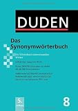 Duden: Das Synonymwörterbuch: Ein Wörterbuch sinnverwandter Wörter: Band 8: Ein Wörterbuch sinnverwandter Wörter. Duden 8