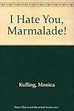 I hate you, Marmalade!