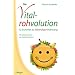 Die Vitalrohvolution: 12 Schritte zu lebendiger Nahrung