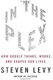 In The Plex: How Google Thinks, Works, and Shapes Our Lives