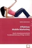Effektives Mobile-Marketing: Durch situationsorientierte Kundenaktivierung Erfolge erzielen