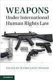 Weapons under international human rights law