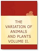 THE VARIATION OF  ANIMALS AND PLANTS  UNDER DOMESTICATION VOLUME II.